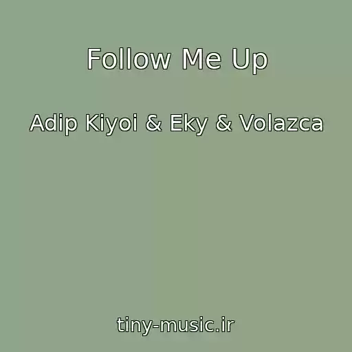 کاور آهنگ Follow Me Up از Adip Kiyoi & Eky & Volazca