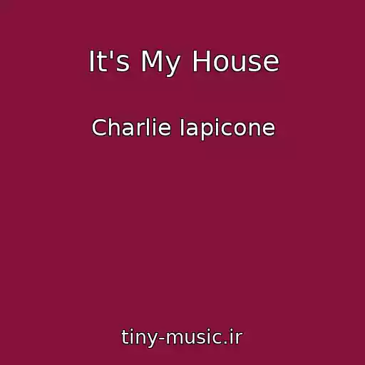 کاور آهنگ It's My House از Charlie Iapicone