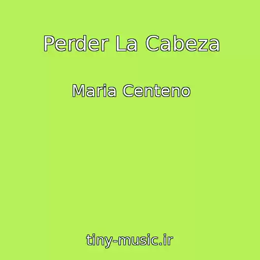 کاور آهنگ Perder La Cabeza از Maria Centeno