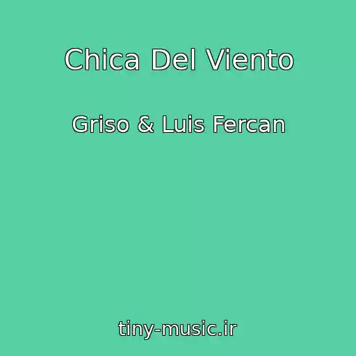 کاور آهنگ Chica Del Viento از Griso & Luis Fercan