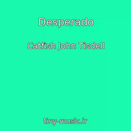 کاور آهنگ Desperado از Catfish John Tisdell