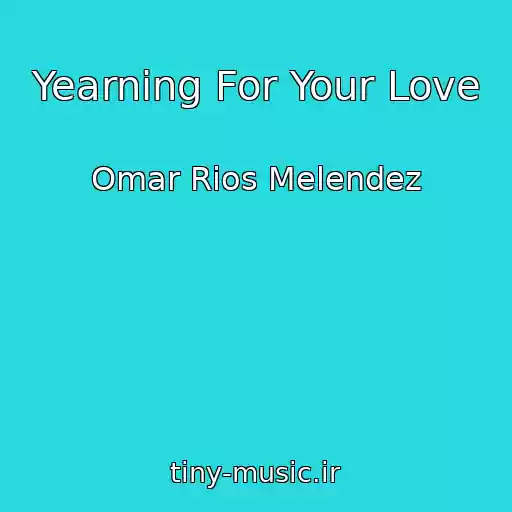کاور آهنگ Yearning For Your Love از Omar Rios Melendez