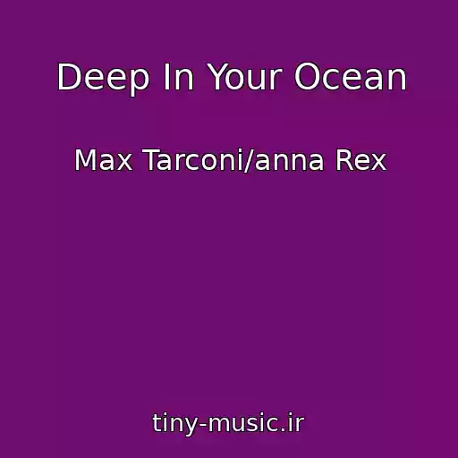 کاور آهنگ Deep In Your Ocean از Max Tarconi/anna Rex