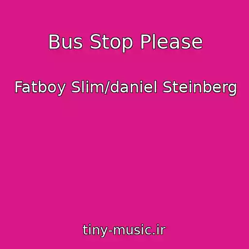کاور آهنگ Bus Stop Please از Fatboy Slim/daniel Steinberg