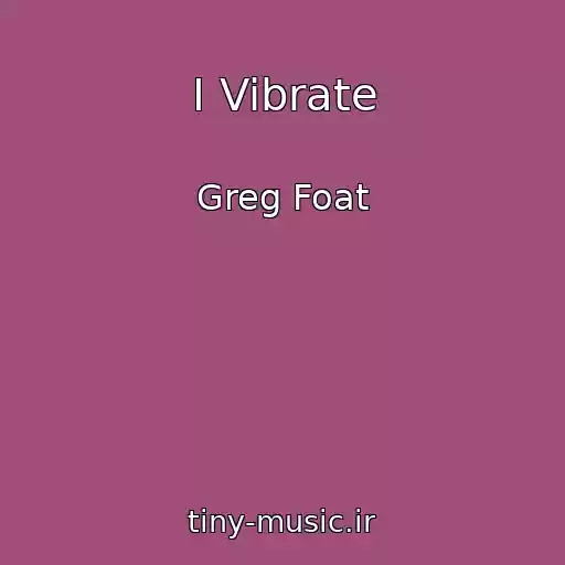 کاور آهنگ I Vibrate از Greg Foat
