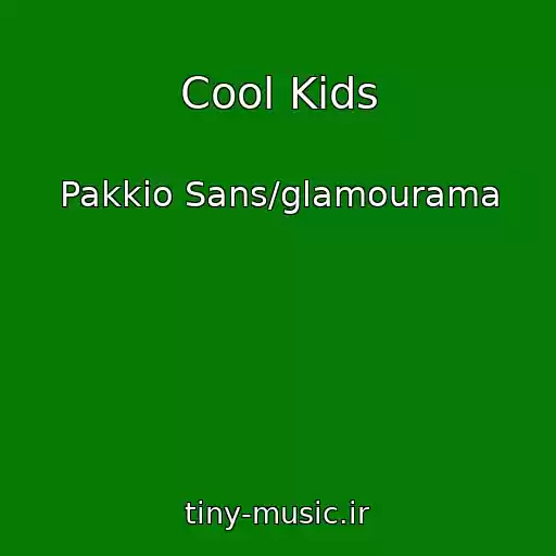 کاور آهنگ Cool Kids از Pakkio Sans/glamourama