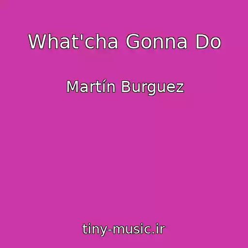 کاور آهنگ What'cha Gonna Do از Martín Burguez