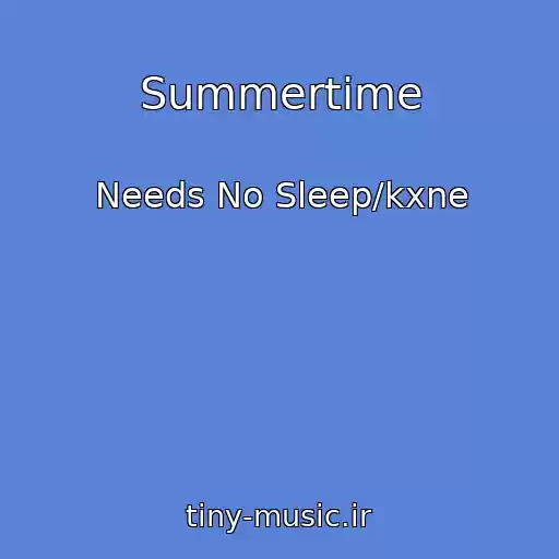 کاور آهنگ Summertime از Needs No Sleep/kxne