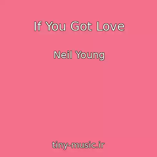 کاور آهنگ If You Got Love از Neil Young