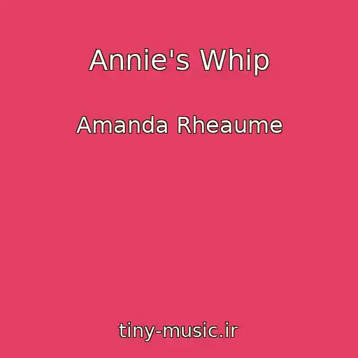 کاور آهنگ Annie's Whip از Amanda Rheaume