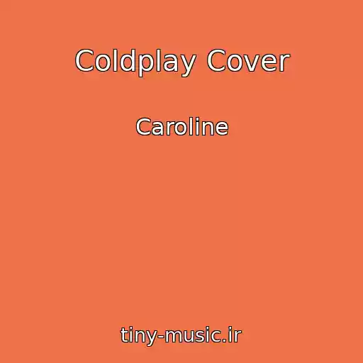کاور آهنگ Coldplay Cover از Caroline