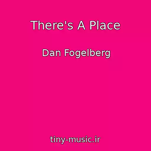 کاور آهنگ There's A Place از Dan Fogelberg