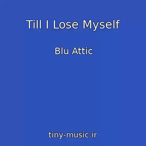 کاور آهنگ Till I Lose Myself از Blu Attic