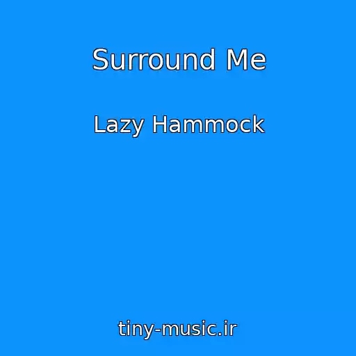 کاور آهنگ Surround Me از Lazy Hammock