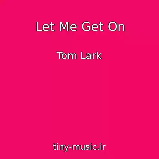 کاور آهنگ Let Me Get On از Tom Lark