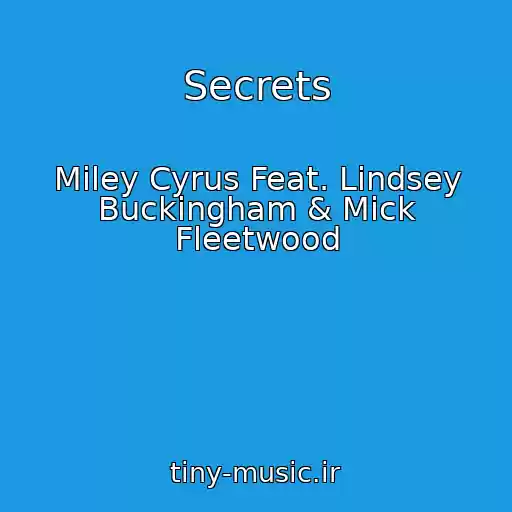 کاور آهنگ Secrets از Miley Cyrus Feat. Lindsey Buckingham & Mick Fleetwood
