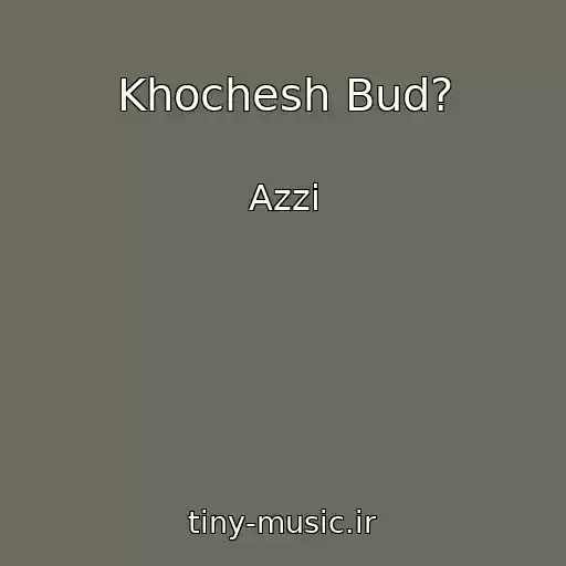 کاور آهنگ Khochesh Bud? از Azzi