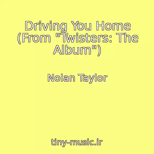 کاور آهنگ Driving You Home (From "Twisters: The Album") از Nolan Taylor