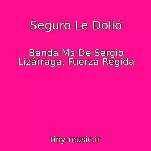 کاور آهنگ Seguro Le Dolió از Banda Ms De Sergio Lizárraga, Fuerza Regida