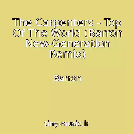 کاور آهنگ The Carpenters - Top Of The World (Barron New-Generation Remix) از Barron