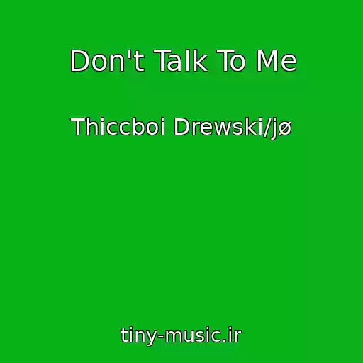 کاور آهنگ Don't Talk To Me از Thiccboi Drewski/jø