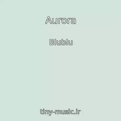 کاور آهنگ Aurora از Blublu