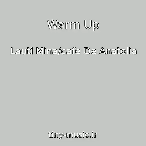 کاور آهنگ Warm Up از Lauti Mina/cafe De Anatolia
