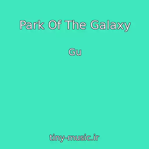 کاور آهنگ Park Of The Galaxy از Gu