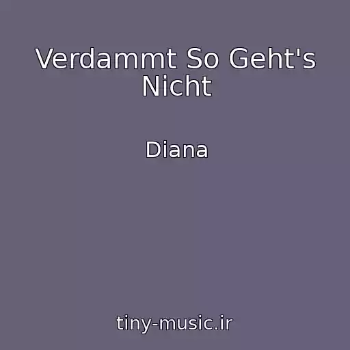 کاور آهنگ Verdammt So Geht's Nicht از Diana
