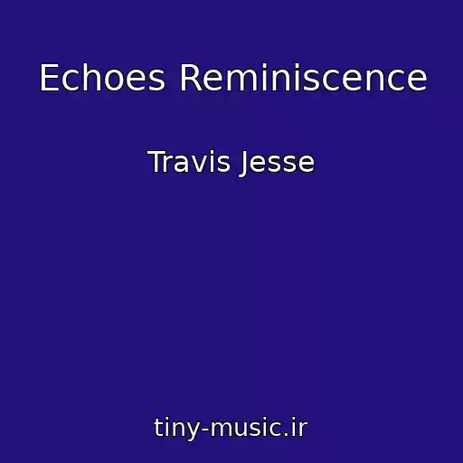 کاور آهنگ Echoes Reminiscence از Travis Jesse
