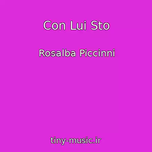 کاور آهنگ Con Lui Sto از Rosalba Piccinni