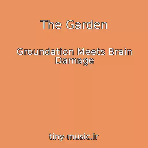 کاور آهنگ The Garden از Groundation Meets Brain Damage