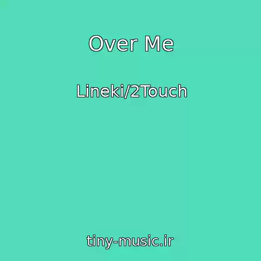 کاور آهنگ Over Me از Lineki/2Touch