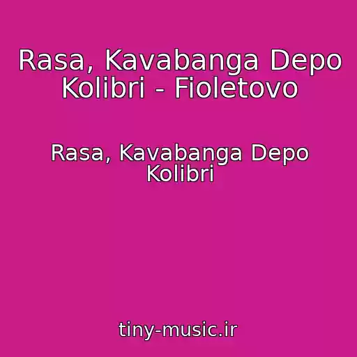 کاور آهنگ Rasa, Kavabanga Depo Kolibri - Fioletovo از Rasa, Kavabanga Depo Kolibri