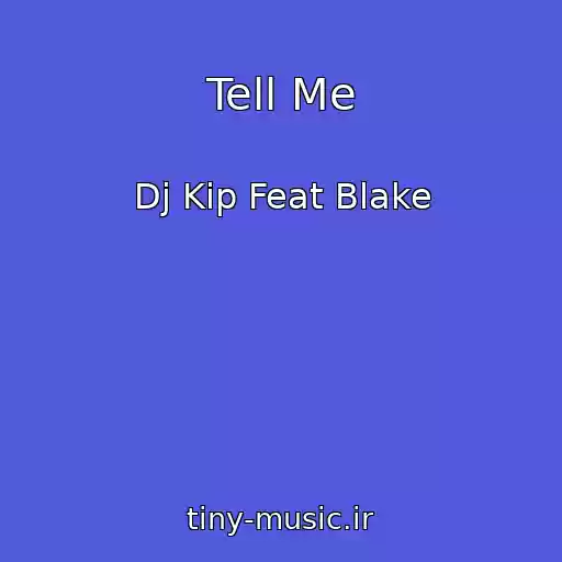 کاور آهنگ Tell Me از Dj Kip Feat Blake