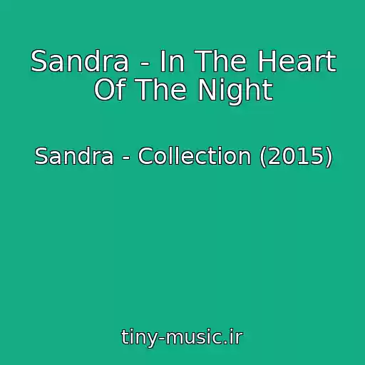 کاور آهنگ Sandra - In The Heart Of The Night از Sandra - Collection (2015)