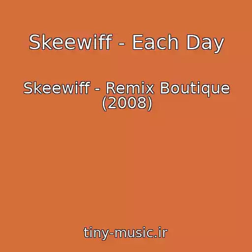 کاور آهنگ Skeewiff - Each Day از Skeewiff - Remix Boutique (2008)