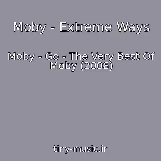 کاور آهنگ Moby - Extreme Ways از Moby - Go - The Very Best Of Moby (2006)