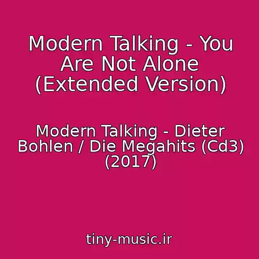 کاور آهنگ Modern Talking - You Are Not Alone (Extended Version) از Modern Talking - Dieter Bohlen / Die Megahits (Cd3) (2017)
