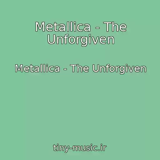 کاور آهنگ Metallica - The Unforgiven از Metallica - The Unforgiven