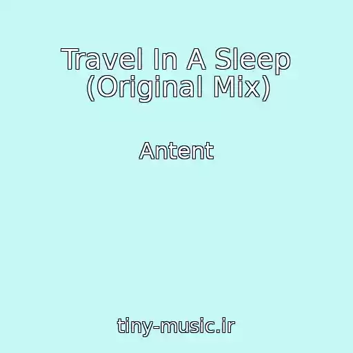 کاور آهنگ Travel In A Sleep (Original Mix) از Antent