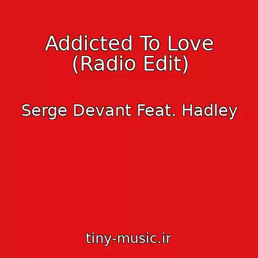 کاور آهنگ Addicted To Love (Radio Edit) از Serge Devant Feat. Hadley