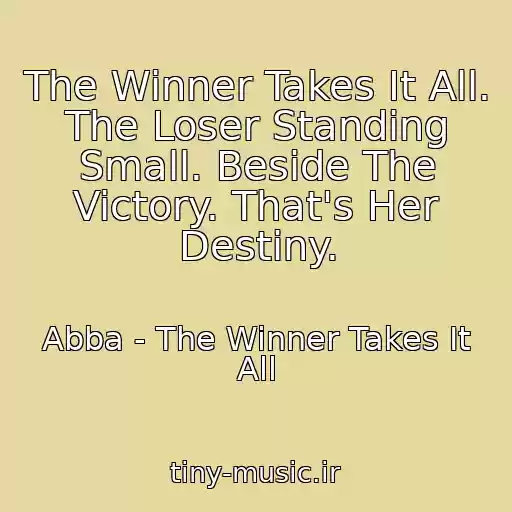 کاور آهنگ The Winner Takes It All. The Loser Standing Small. Beside The Victory. That's Her Destiny. از Abba - The Winner Takes It All