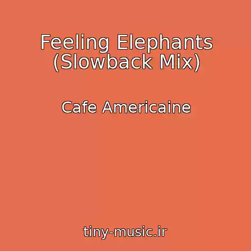 کاور آهنگ Feeling Elephants (Slowback Mix) از Cafe Americaine