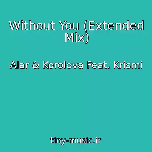 کاور آهنگ Without You (Extended Mix) از Alar & Korolova Feat. Krismi