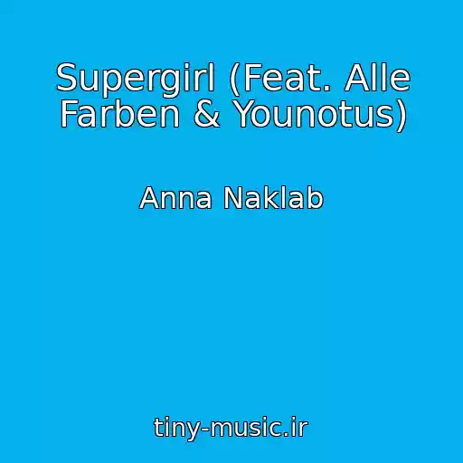 کاور آهنگ Supergirl (Feat. Alle Farben & Younotus) از Anna Naklab