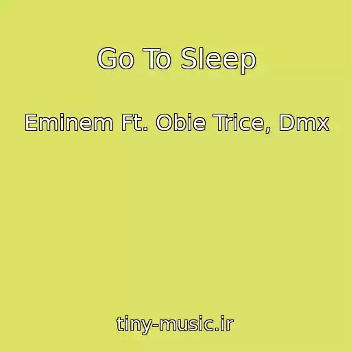 کاور آهنگ Go To Sleep از Eminem Ft. Obie Trice, Dmx