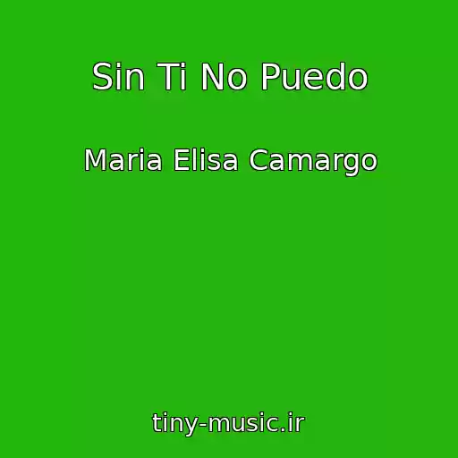 کاور آهنگ Sin Ti No Puedo از Maria Elisa Camargo