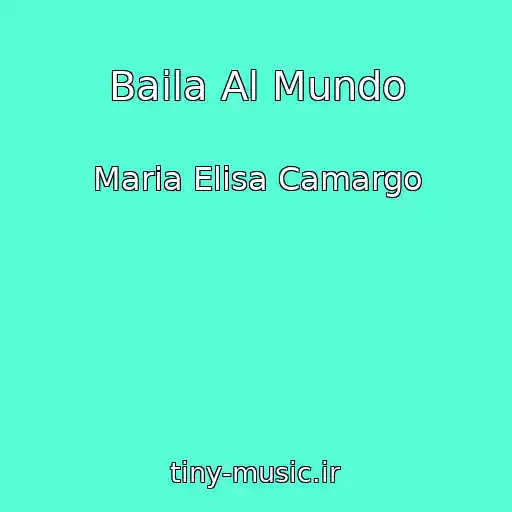 کاور آهنگ Baila Al Mundo از Maria Elisa Camargo