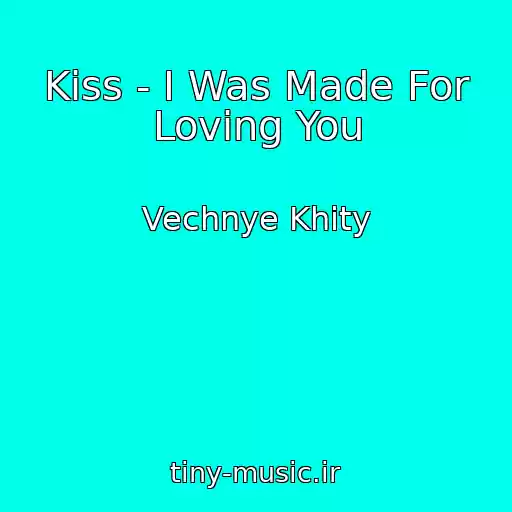 کاور آهنگ Kiss - I Was Made For Loving You از Vechnye Khity